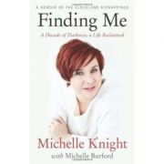 Finding Me: A Decade of Darkness, a Life Reclaimed: A Memoir of the Cleveland Kidnappings - Michelle Knight, Michelle Burford