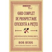 Ghid complet de prospectare eficienta a pietei – Bob Burg librariadelfin.ro