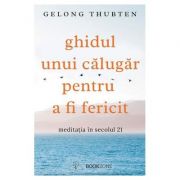 Ghidul unui calugar pentru a fi fericit – Gelong Thubten librariadelfin.ro imagine 2022