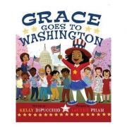 Grace Goes To Washington – Kelly DiPucchio librariadelfin.ro