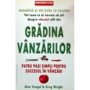 Gradina vanzarilor. patru pasi simpli pentru succesul in vanzari - alan vengel, greg wright