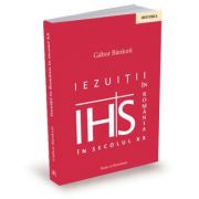 Iezuitii in romania in secolul xx - gabor bankuti