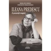 Ileana Predescu. o prezenta magica – Maria Zoe Ionescu, Constantin Paraschivescu librariadelfin.ro