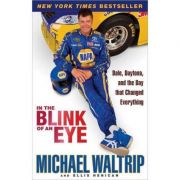 In the Blink of an Eye: Dale, Daytona, and the Day that Changed Everything - Michael Waltrip, Ellis Henican