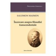 Incercare asupra filosofiei transcendentale – Salomon Maimon librariadelfin.ro imagine 2022