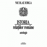 Istoria relatiilor romane. Antologie - Nicolae Iorga