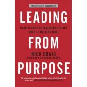 Leading from Purpose: Clarity and confidence to act when it matters - Nick Craig