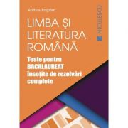 Limba si literatura romana. Teste pentru BACALAUREAT insotite de rezolvari complete - Rodica Bogdan, Ed. Niculescu ABC