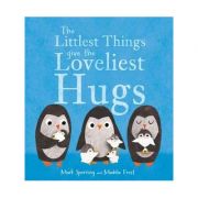 Littlest Things Give the Loveliest Hugs – Mark Sperring librariadelfin.ro imagine 2022