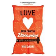 Love with a Chance of Drowning – Torre DeRoche librariadelfin.ro poza 2022