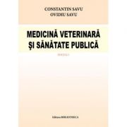 Medicina Veterinara si sanatate publica – Constantin Savu, Ovidiu Savu librariadelfin.ro imagine 2022