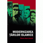 Modernizarea tarilor islamice – Pierre-Jean Luizard librariadelfin.ro imagine 2022