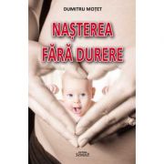 Nasterea fara durere – Dumitru Motet librariadelfin.ro imagine 2022