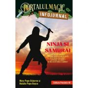 Ninja si samurai. Infojurnal. Insoteste volumul 5 din seria Portalul magic Codul luptatorilor ninja - Mary Pope Osborne