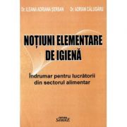 Notiuni elementare de igiena alimentara - Dr. Ileana Adriana Serban, Dr. Adrian Calugaru