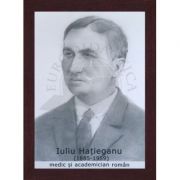 Portret - Iuliu Hatieganu, medic si academician roman (PT-IH) imagine libraria delfin 2021