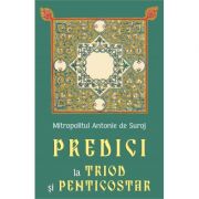 Predici la Triod si Penticostar – Mitropolit Antonie de Suroj librariadelfin.ro imagine 2022