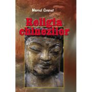Religia chinezilor – Marcel Granet librariadelfin.ro imagine 2022