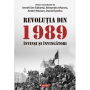 Revolutia din 1989. invinsi si invingatori - anneli ute gabanyi, alexandru muraru, andrei muraru, daniel sandru