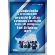 Satisfactia clientilor si sustenabilitatea programului de calitate a produselor si serviciilor bancare la principalele banci din Regiunea Centru – Ele librariadelfin.ro imagine 2022 cartile.ro