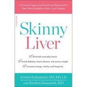 Skinny Liver: A Proven Program to Prevent and Reverse the New Silent Epidemic-Fatty Liver Disease – Kristin Kirkpatrick, Ibrahim Hanouneh librariadelfin.ro imagine 2022