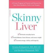 Skinny Liver: A Proven Program to Prevent and Reverse the New Silent Epidemic-Fatty Liver Disease - Kristin Kirkpatrick, Ibrahim Hanouneh