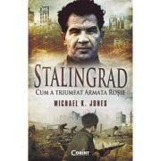 Stalingrad. Cum a triumfat Armata Rosie – Michael K. Jones de la librariadelfin.ro imagine 2021