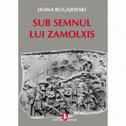 Sub semnul lui Zamolxis – Diana Bugajewski librariadelfin.ro
