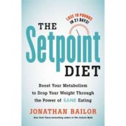 The Setpoint Diet: The 21-Day Program to Permanently Change What Your Body „Wants” to Weigh – Jonathan Bailor La Reducere de la librariadelfin.ro imagine 2021