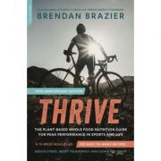 Thrive, 10th Anniversary Edition: The Plant-Based Whole Foods Way to Staying Healthy for Life – Brendan Brazier librariadelfin.ro imagine 2022