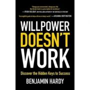 Willpower Doesn’t Work: Discover the Hidden Keys to Success – Benjamin Hardy librariadelfin.ro imagine 2022