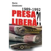1989-1992. Presa libera!? Presa in Romania post-comunista - Matei Gheboianu