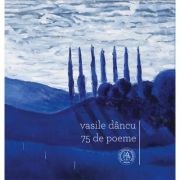 75 de poeme – Vasile Dancu Beletristica. Literatura Romana. Poezie imagine 2022