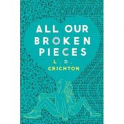 All Our Broken Pieces - L. D. Crichton