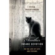 Another Insane Devotion: On the Love of Cats and Persons - Peter Trachtenberg