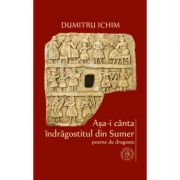 Asa-i canta indragostitul din Sumer. Poeme de dragoste – Dumitru Ichim Beletristica. Literatura Romana. Poezie imagine 2022