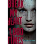 Break My Heart 1, 000 Times – Daniel Waters La Reducere de la librariadelfin.ro imagine 2021