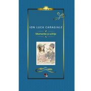 Caragiale. momente si schite. lux - ion luca caragiale