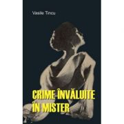 Crime invaluite in mister - vasile tincu