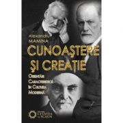 Cunoastere si creatie. Orientari caracteristice in cultura moderna - Alexandru Mamina