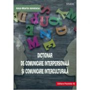 Dictionar de comunicare interpersonala si comunicare interculturala – Ana-Maria Ionescu librariadelfin.ro
