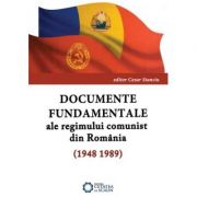 Documente fundamentale ale regimului comunist din Romania (1948-1989) - Cezar Stanciu