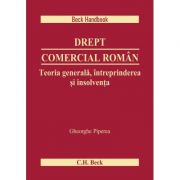 Drept comercial roman. Teoria generala, intreprinderea si insolventa - Gheorghe Piperea