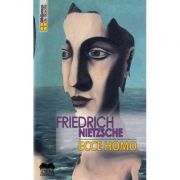 Ecce homo. Cum devii ceea ce esti – Friedrich Nietzsche librariadelfin.ro