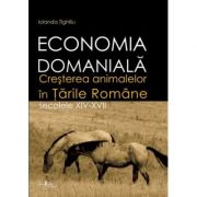 Economia domaniala. Cresterea animalelor in Tarile Romane. Secolele XIV-XVII – Iolanda Tighiliu librariadelfin.ro