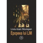 Epopeea lui LIM. Sau ce iese din cuvinte poem se numeste – Liviu-Ioan Muresan Beletristica. Literatura Romana imagine 2022