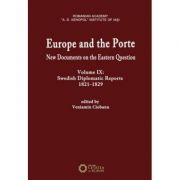 Europe and the Porte. New documents on Eastern Question, volume IX. Swedish diplomatic reports 1821-1829 - Veniamin Ciobanu