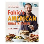 Fabio’s American Home Kitchen: More Than 125 Recipes With an Italian Accent – Fabio Viviani librariadelfin.ro poza 2022