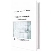 Fiziologia respiratiei. lucrari practice - ana maria zagrean, radu braga, anca bubulanu