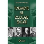 Fundamente ale sociologiei educatiei - Ana Maria Petrescu